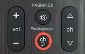 the Channel button (Westinghouse) on the remote