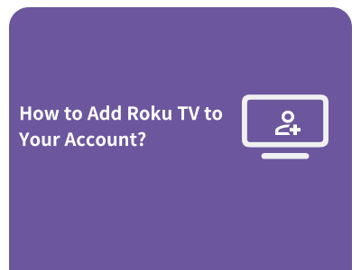 How to Add a Roku TV to Your Account (Without a Remote)